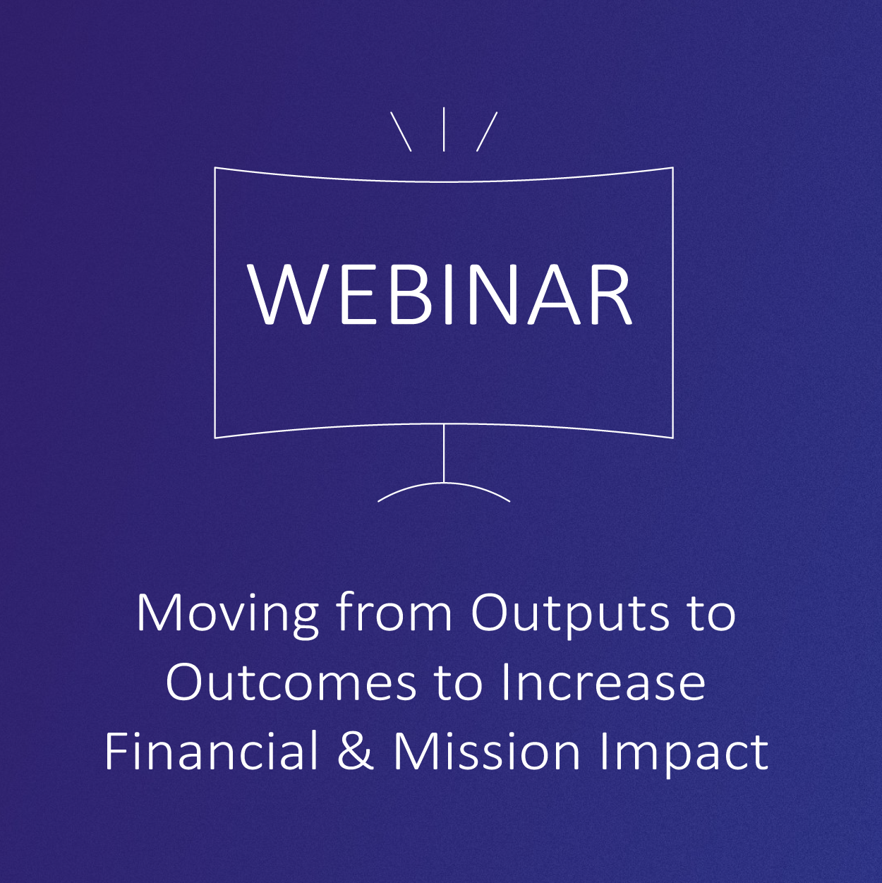 Moving from Outputs to Outcomes 052120 Website-01